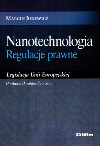 Nanotechnologia. Regulacje prawne. Legislacja Unii Europejskiej. Wydanie 2 zaktualizowane