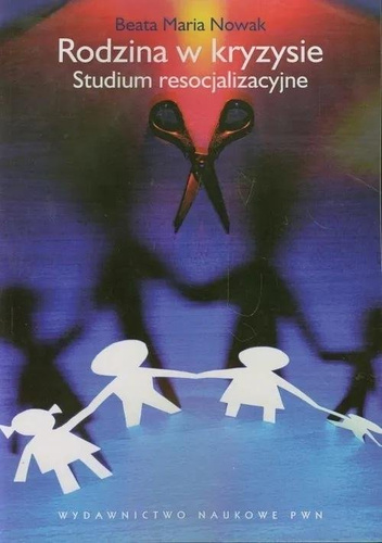 Rodzina w kryzysie. Studium resocjalizacyjne
