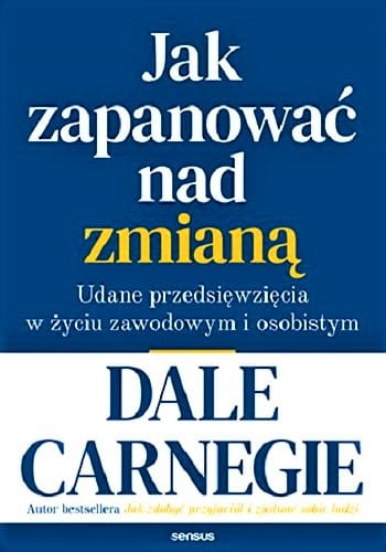 Jak zapanować nad zmianą. Udane przedsięwzięcia w życiu zawodowym i osobistym