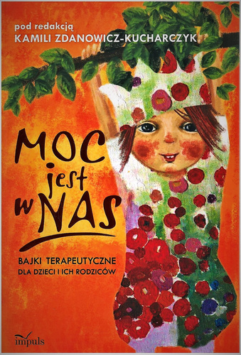 Moc jest w nas.  Bajki terapeutyczne dla dzieci i ich rodziców