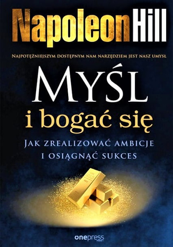 Myśl i bogać się. Jak zrealizować ambicje i osiągnąć sukces