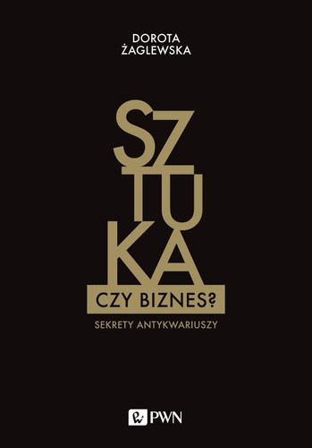 Sztuka czy biznes? Sekrety antykwariuszy