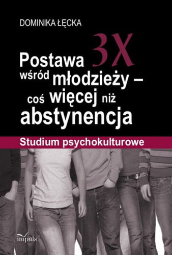 Postawa 3X wśród młodzieży – coś więcej niż abstynencja Studium psychokulturowe