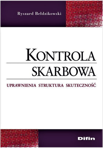 Kontrola skarbowa. Uprawnienia, struktura, skuteczność