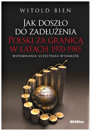 Jak doszło do zadłużenia Polski za granicą w latach 1970-1985. Wspomnienia uczestnika wydarzeń