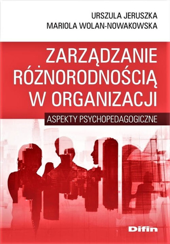 Zarządzanie różnorodnością w organizacji. Aspekty psychopedagogiczne