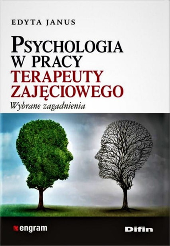 Psychologia w pracy terapeuty zajęciowego Wybrane zagadnienia