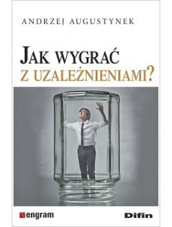 Jak wygrać z uzależnieniami?