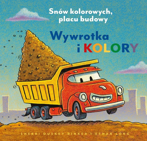 Wywrotka i kolory. Snów kolorowych, placu budowy