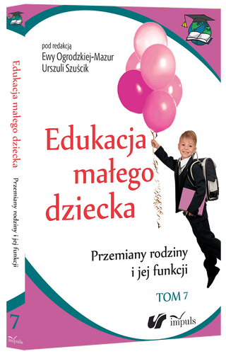 Edukacja małego dziecka Tom 7 Przemiany rodziny i jej funkcji