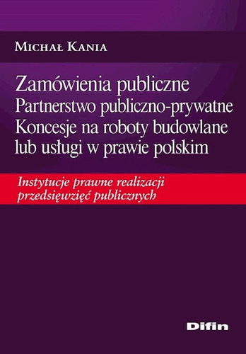 Zamówienia publiczne Partnerstwo publiczno-prywatne Koncesje na roboty budowlane lub usługi w prawie polskim