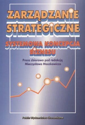 Zarządzanie strategiczne Systemowa koncepcja biznesu