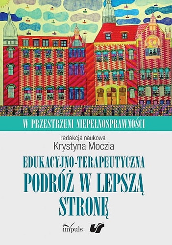 Edukacyjno-terapeutyczna podróż w lepszą stronę  W przestrzeni niepełnosprawności. Tom 1