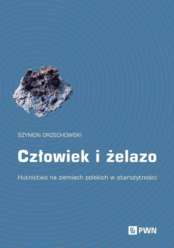 Człowiek i żelazo. Hutnictwo na ziemiach polskich