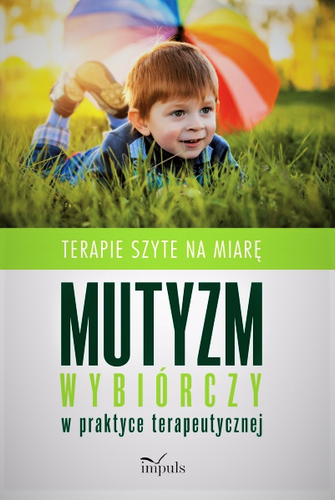 Terapie szyte na miarę. Mutyzm wybiórczy w praktyce terapeutycznej, wydanie II