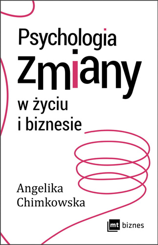 Psychologia zmiany w życiu i w biznesie