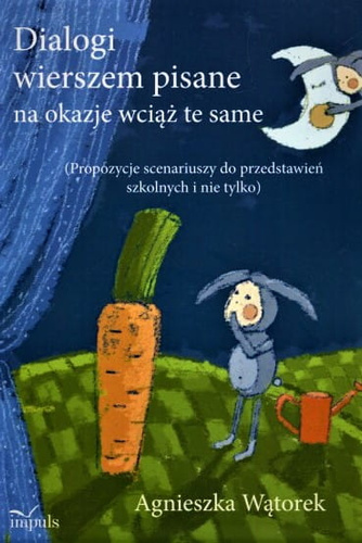 Dialogi wierszem pisane na okazje wciąż te same  Propozycje scenariuszy do przedstawień szkolnych i nie tylko