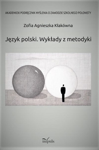 Język polski. Wykłady z metodyki  Akademicki podręcznik myślenia o zawodzie szkolnego polonisty