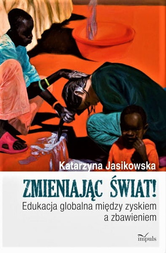 Zmieniając świat Edukacja globalna między zyskiem a zbawieniem