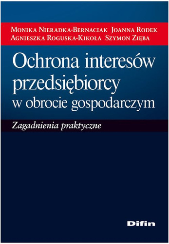 Ochrona interesów przedsiębiorcy w obrocie gospodarczym. Zagadnienia praktyczne