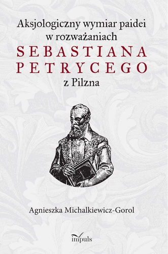 Aksjologiczny wymiar paidei w rozważaniach Sebastiana Petrycego z Pilzna