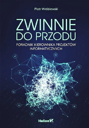 Zwinnie do przodu. Poradnik kierownika projektów informatycznych
