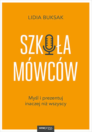 Szkoła Mówców. Myśl i prezentuj inaczej niż wszyscy