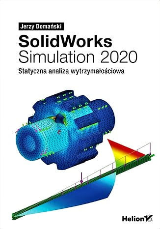 SolidWorks Simulation 2020. Statyczna analiza wytrzymałościowa