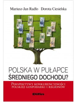 Polska w pułapce średniego dochodu? Perspektywy konkurencyjności polskiej gospodarki i regionów