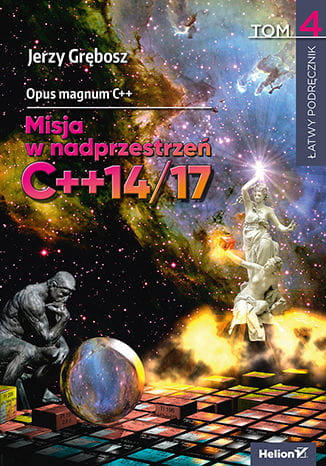 Opus magnum C++. Misja w nadprzestrzeń C++14/17. Tom 4. Wydanie II poprawione