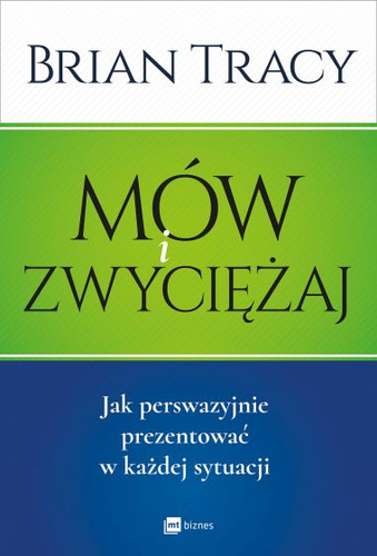 Mów i zwyciężaj. Jak perswazyjnie prezentować w każdej sytuacji