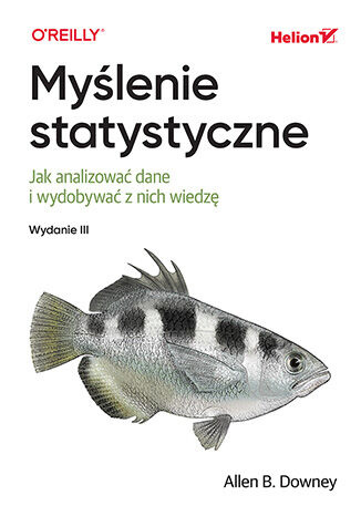 Myślenie statystyczne. Jak analizować dane i wydobywać z nich wiedzę. Wydanie III