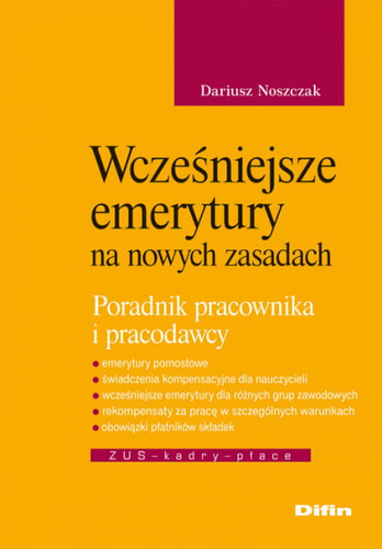 Wcześniejsze emerytury na nowych zasadach Poradnik pracownika i pracodawcy