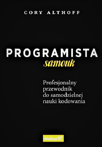 Programista samouk. Profesjonalny przewodnik do samodzielnej nauki kodowania