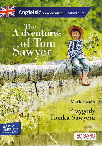 Przygody Tomka Sawyera. The adventures of Tom Sawyer. Adaptacja klasyki z ćwiczeniami do nauki angielskiego