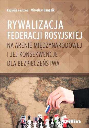 Rywalizacja Federacji Rosyjskiej na arenie międzynarodowej i jej konsekwencje dla bezpieczeństwa