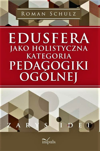Edusfera jako holistyczna kategoria pedagogiki ogólnej  Zarys idei
