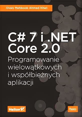 C# 7 i .NET Core 2.0. Programowanie wielowątkowych i współbieżnych aplikacji