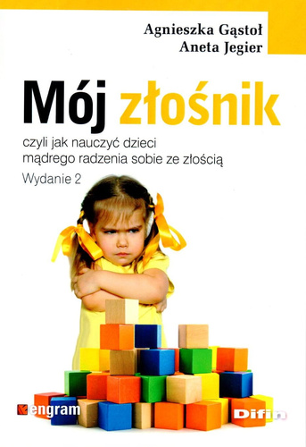 Mój złośnik, czyli jak nauczyć dzieci mądrego radzenia sobie ze złością. Wydanie 2