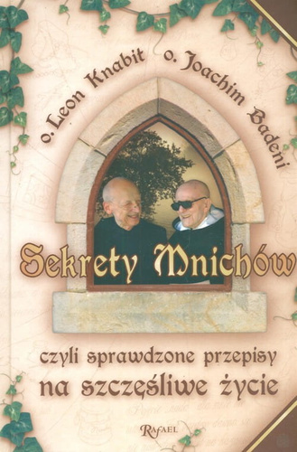 Sekrety mnichów czyli sprawdzone przepisy na szczęśliwe życie [Knabit Leon, Badeni Joachim]