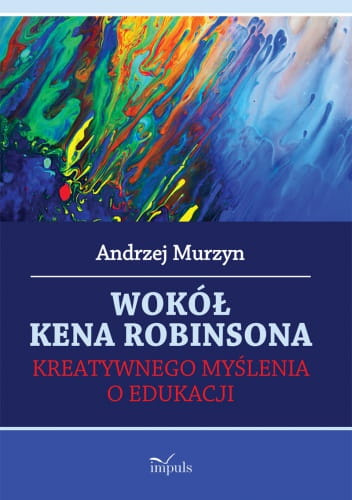 Wokół Kena Robinsona Kreatywnego myślenia o edukacji
