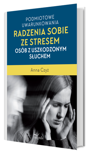 Podmiotowe uwarunkowania radzenia sobie ze stresem osób z uszkodzonym słuchem