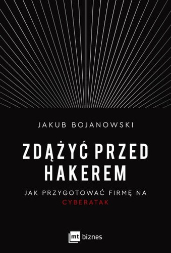 Zdążyć przed hakerem Jak przygotować firmę na cyberatak