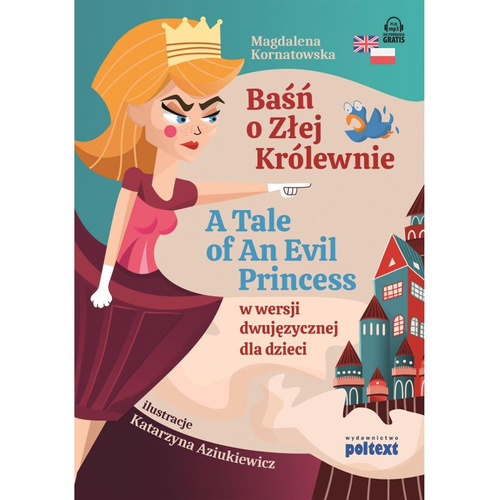 Baśń o Złej Królewnie. A Tale of An Evil Princess w wersji dwujęzycznej dla dzieci
