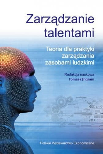 Zarządzanie talentami. Teoria dla praktyki zarządzania zasobami ludzkimi