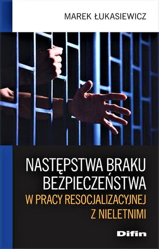 Następstwa braku bezpieczeństwa w pracy resocjalizacyjnej z nieletnimi