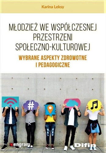 Młodzież we współczesnej przestrzeni społeczno-kulturowej. Wybrane aspekty zdrowotne i pedagogiczne