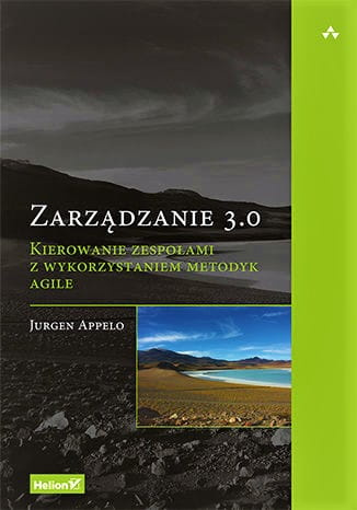 Zarządzanie 3.0. Kierowanie zespołami z wykorzystaniem metodyk Agile