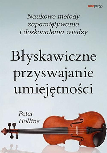 Błyskawiczne przyswajanie umiejętności. Naukowe metody zapamiętywania i doskonalenia wiedzy