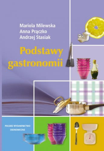 Podstawy gastronomii. Od żywności do turystyki kulinarnej